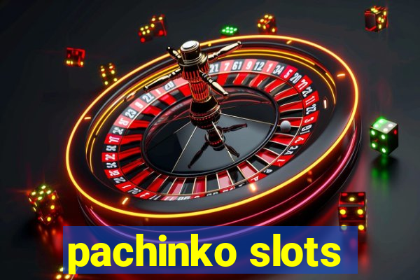 pachinko slots