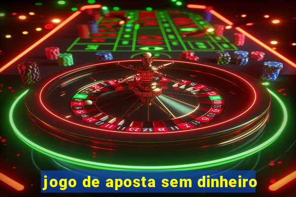 jogo de aposta sem dinheiro