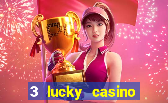 3 lucky casino real cash