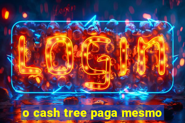 o cash tree paga mesmo