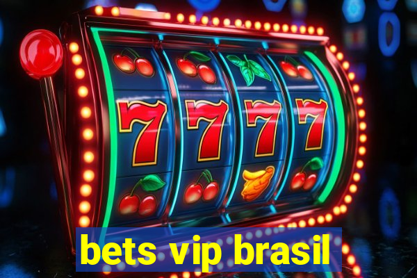 bets vip brasil