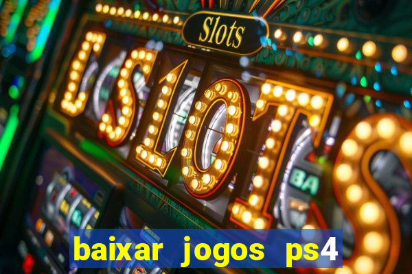 baixar jogos ps4 desbloqueado pkg