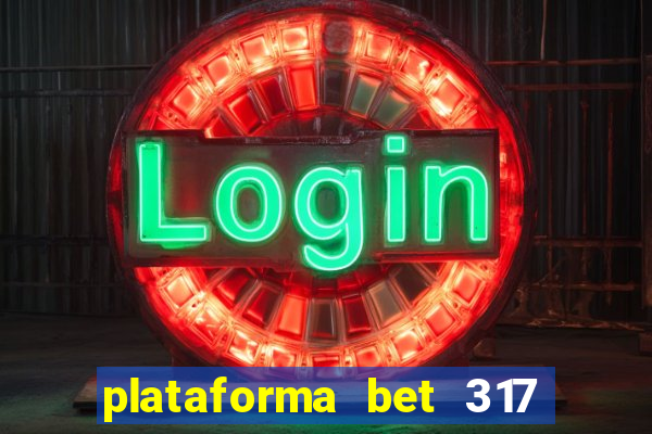 plataforma bet 317 é confiável