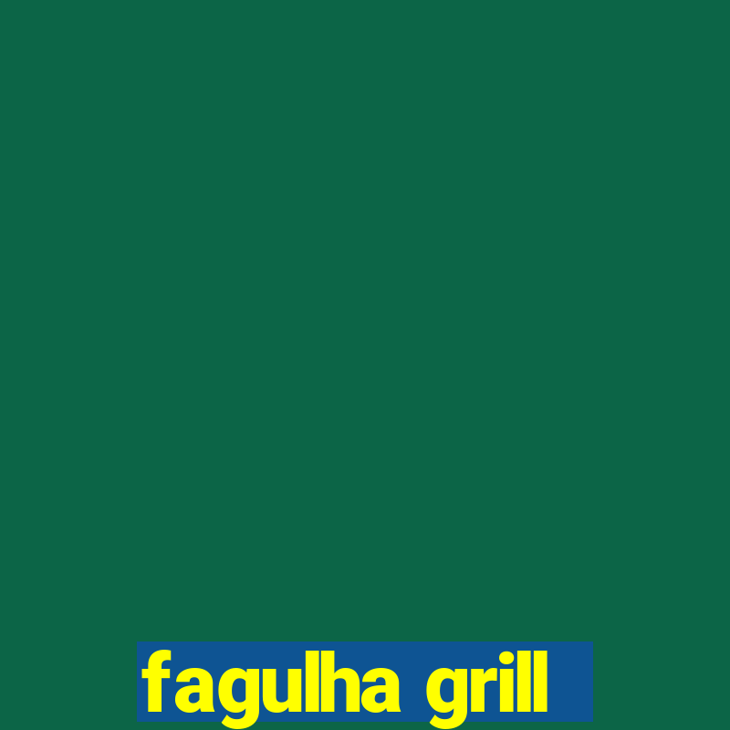 fagulha grill