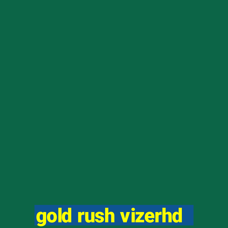 gold rush vizerhd