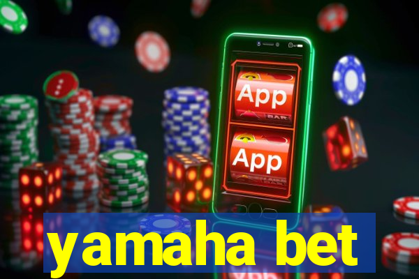 yamaha bet