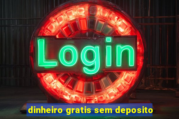 dinheiro gratis sem deposito