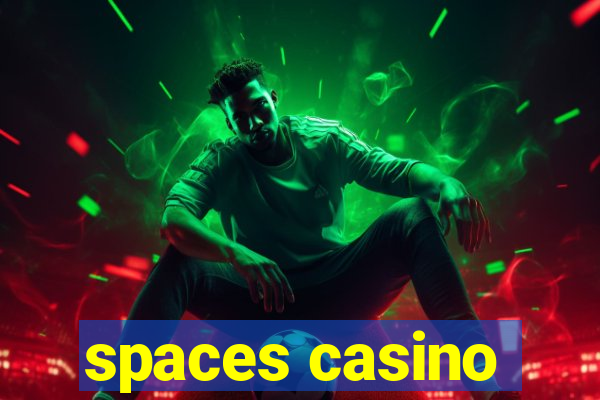 spaces casino