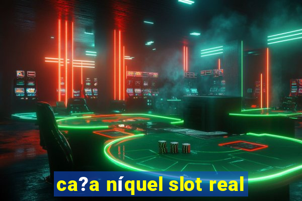 ca?a níquel slot real