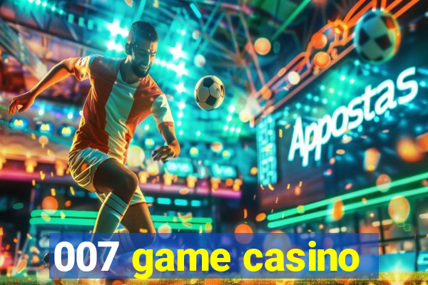 007 game casino