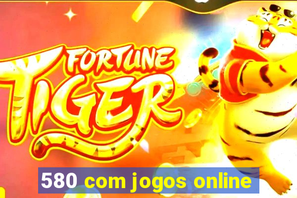 580 com jogos online