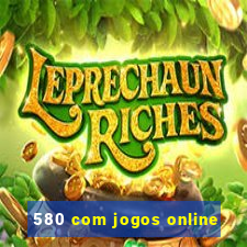 580 com jogos online