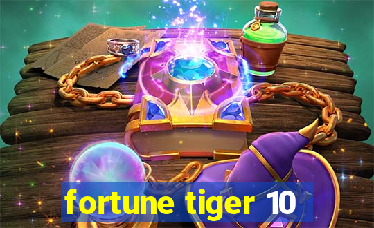 fortune tiger 10