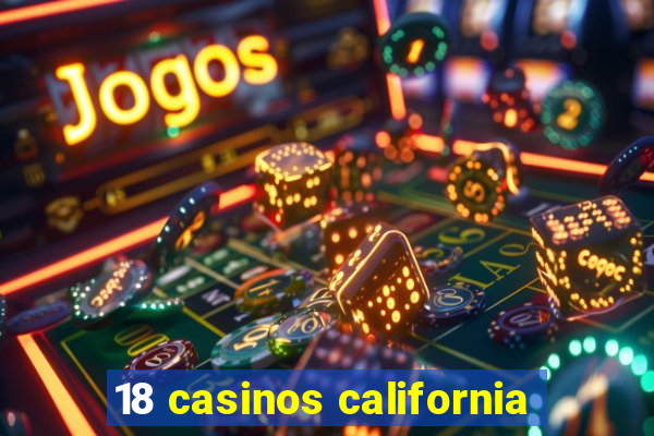 18 casinos california