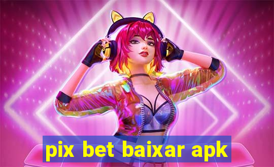 pix bet baixar apk