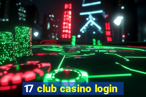 17 club casino login