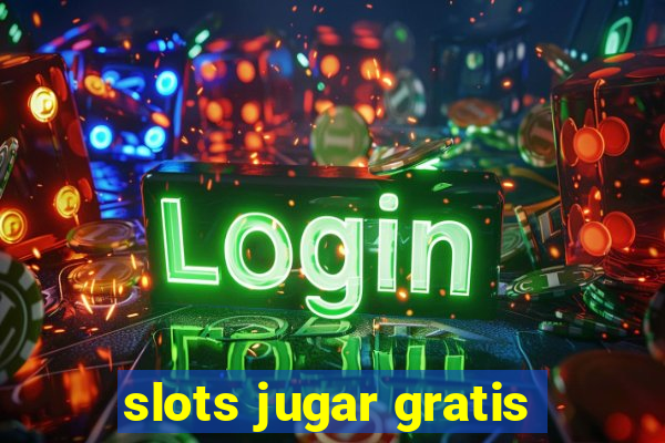 slots jugar gratis