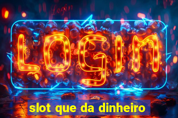 slot que da dinheiro