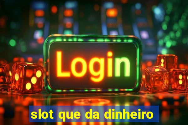 slot que da dinheiro