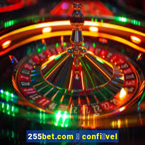 255bet.com 茅 confi谩vel