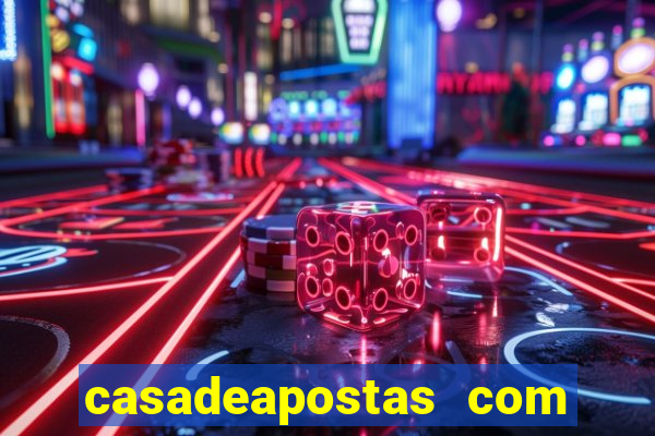 casadeapostas com é confiavel