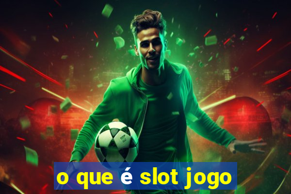 o que é slot jogo