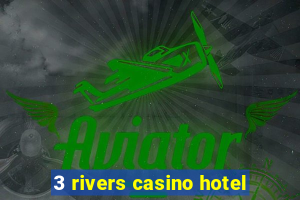 3 rivers casino hotel