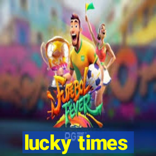 lucky times