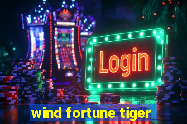 wind fortune tiger