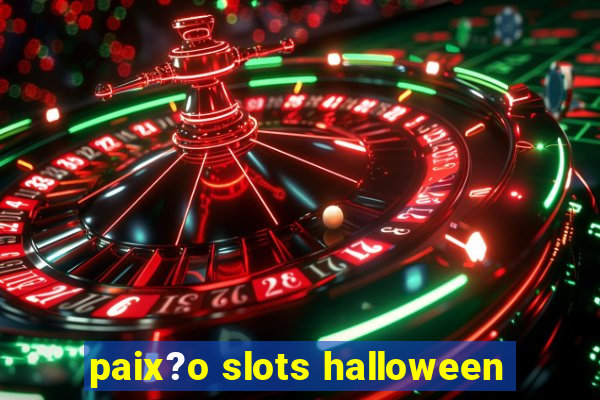 paix?o slots halloween