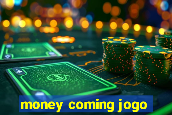 money coming jogo