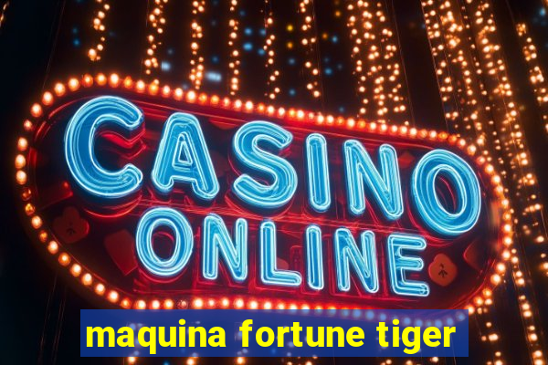 maquina fortune tiger