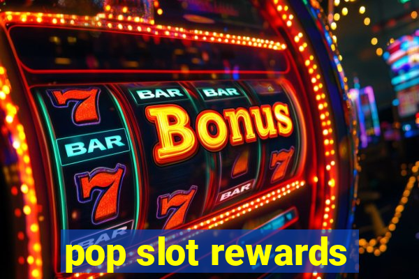 pop slot rewards