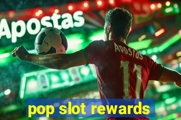 pop slot rewards