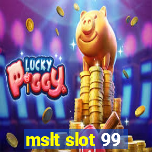 mslt slot 99