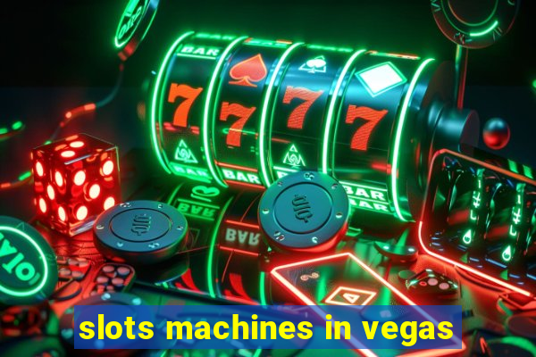 slots machines in vegas