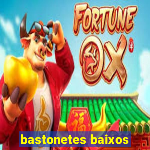 bastonetes baixos