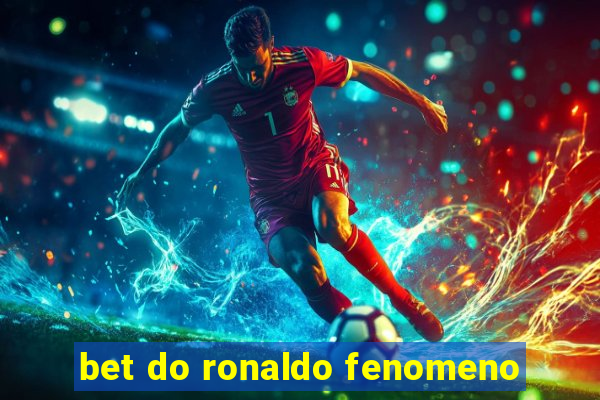 bet do ronaldo fenomeno