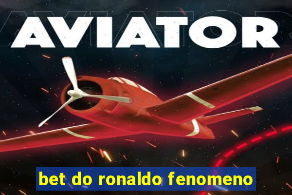 bet do ronaldo fenomeno