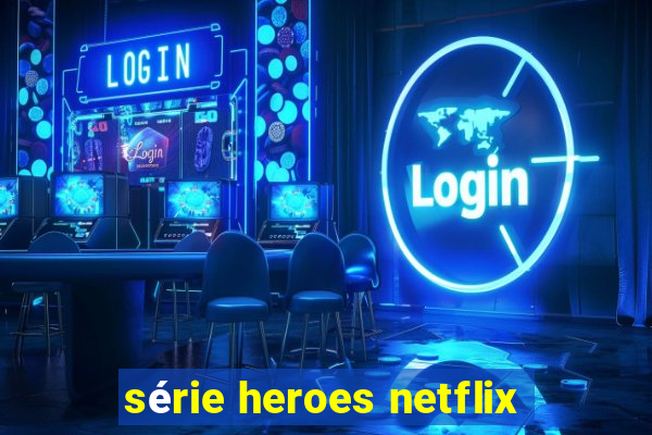 série heroes netflix