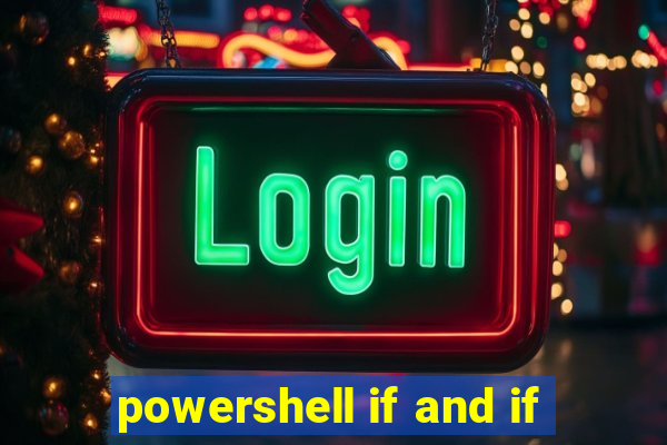 powershell if and if