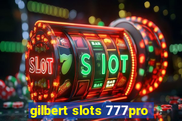 gilbert slots 777pro