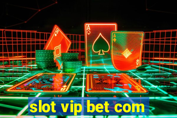 slot vip bet com