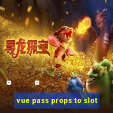 vue pass props to slot