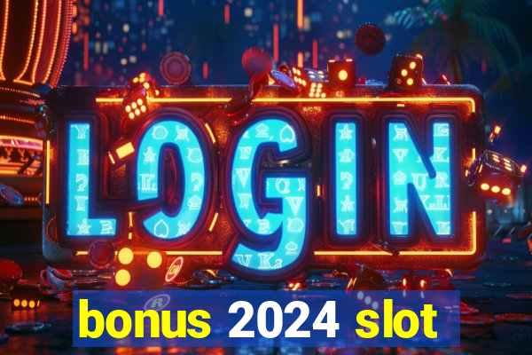 bonus 2024 slot