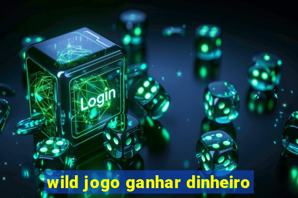 wild jogo ganhar dinheiro