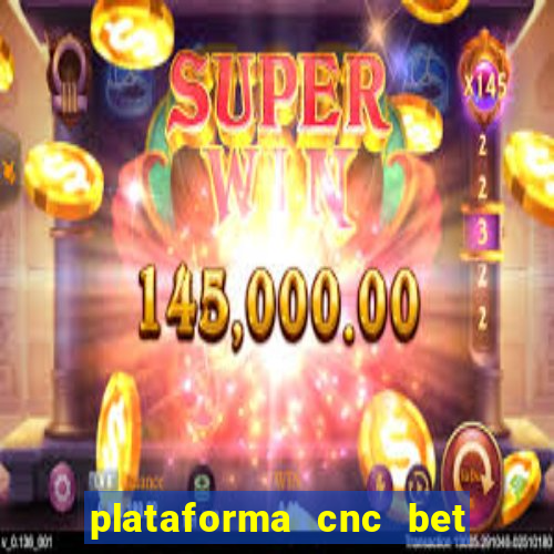 plataforma cnc bet 茅 confi谩vel