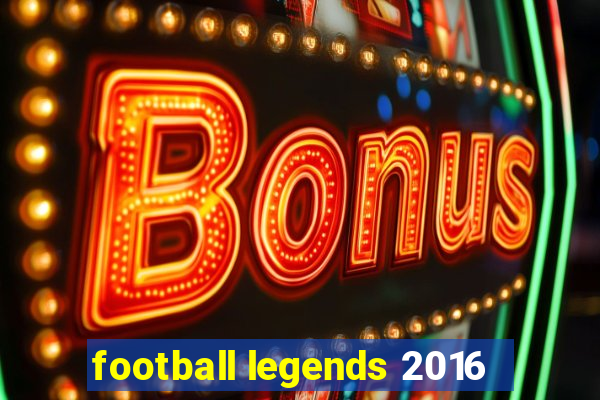 football legends 2016