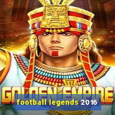 football legends 2016