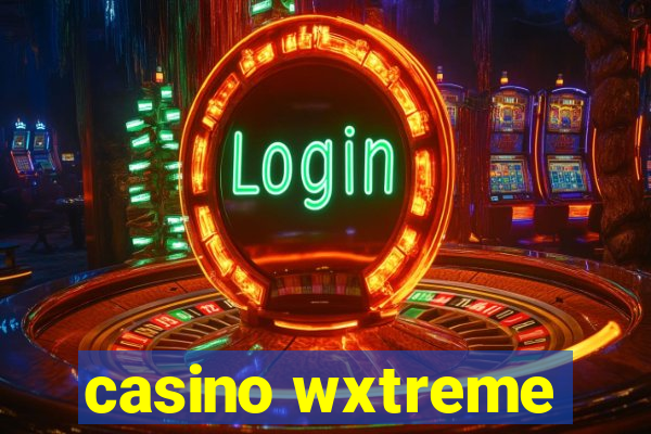 casino wxtreme